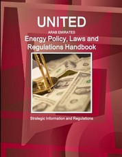 United Arab Emirates Energy Policy, Laws and Regulations Handbook