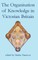 The Organisation of Knowledge in Victorian Britain