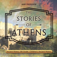 The Stories of Athens - Ancient History 5th Grade | Children's Ancient History