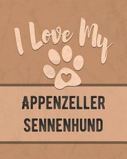 I Love My Appenzeller Sennenhund