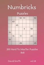 Numbricks Puzzles - 200 Hard to Master Puzzles 8x8 vol.18