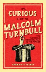 Curious Story of Malcolm Turnbull, the Incredible Shrinking Man in the Top Hat