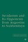 Secularism and its Opponents from Augustine to Solzhenitsyn