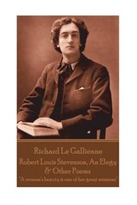 Richard Le Gaillienne - Robert Louis Stevenson, An Elegy & Other Poems