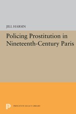 Policing Prostitution in Nineteenth-Century Paris