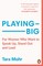 Playing Big