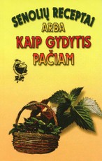 Senolių receptai arba Kaip gydytis pačiam