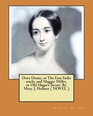 Dora Deane, or The East India uncle; and Maggie Miller, or Old Hagar's Secret. By
