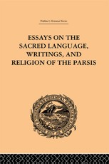 Essays on the Sacred Language, Writings, and Religion of the Parsis