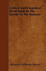 Critical and Exegetical Hand-Book to the Epistle to the Romans