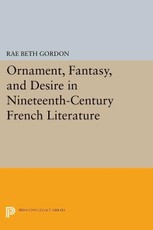 Ornament, Fantasy, and Desire in Nineteenth-Century French Literature