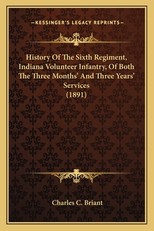 History of the Sixth Regiment, Indiana Volunteer Infantry, Ohistory of the Sixth Regiment, Indiana Volunteer Infantry, of Both the Three Months' and Three Years' Services (1891) F Both the Three Months' and Three Years' Services (1891)