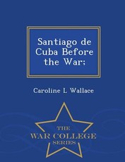 Santiago de Cuba Before the War; - War College Series