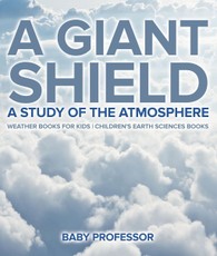 A Giant Shield : A Study of the Atmosphere - Weather Books for Kids | Children's Earth Sciences Books