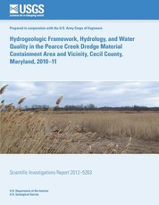 Hydrogeologic Framework, Hydrology, and Water Quality in the Pearce Creek Dredge Material Containment Area and Vicinity, Cecil County, Maryland, 2010?11