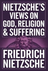 Nietzsche's Views on God, Religion & Suffering