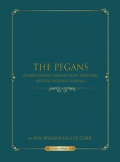 The Pegans of Martic Township, Lancaster County, Pennsylvania and Their Descendants in America