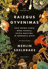 Raizgus gyvenimas: kaip grybai kuria mūsų pasaulį, keičia mąstymą ir formuoja ateitį. Geriausia negrožinė verstinė knyga 2021