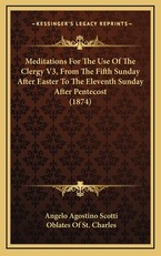Meditations For The Use Of The Clergy V3, From The Fifth Sunday After Easter To The Eleventh Sunday After Pentecost (1874)