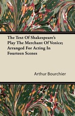 The Text of Shakespeare's Play the Merchant of Venice; Arranged for Acting in Fourteen Scenes
