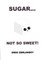 Sugar...Not So Sweet!