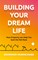 Building Your Dream Life