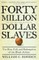 Forty Million Dollar Slaves