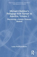 Michael Chekhov's Pedagogy from Europe to America, Volume I