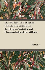 The Wildcat - A Collection of Historical Articles on the Origins, Varieties and Characteristics of the Wildcat