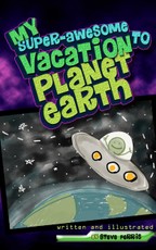 My Super-Awesome Vacation to Planet Earth