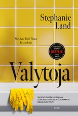 VALYTOJA. Sunkus darbas, menkas užmokestis ir vienišos mamos siekis išgyventi. Bestseleriu tapusi tikra istorija, pagal kurią sukurtas „Netflix“ serialas „Maid“