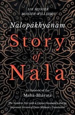 NalopÃ¡khyÃ¡nam - Story of Nala; An Episode of the MahÃ¡-BhÃ¡rata - The Sanskrit Text with a Copius Vocabulary and an Improved Version of Dean Milman's Translation