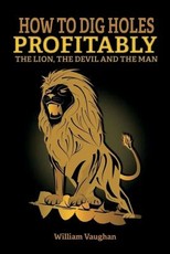 How To Dig Holes Profitably The Lion The Devil and The Man