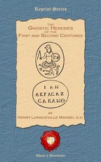 The Gnostic Heresies of the First and Second Centuries