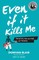 Even If it Kills Me