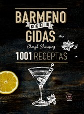 BARMENO KOKTEILIŲ GIDAS. 1001 receptas: išsamus kokteilių, martinių, maišytų alkoholinių gėrimų gidas ir dar daugiau!