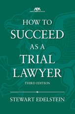 How to Succeed as a Trial Lawyer, Third Edition