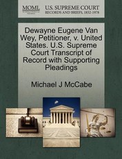 Dewayne Eugene Van Wey, Petitioner, V. United States. U.S. Supreme Court Transcript of Record with Supporting Pleadings