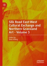 Silk Road East-West Cultural Exchange and Northern Grassland Art - Volume 3