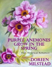 Purple Anemones Grow In the Spring: Four Historical Romances