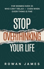 Stop Overthinking Your Life