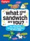 What Kind of Sandwich Are You?