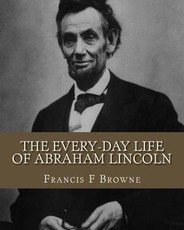 The Every-day Life of Abraham Lincoln