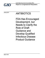 Antibiotics, FDA has encouraged development, but needs to clarify the role of draft guidance and develop qualified infectious disease product guidance