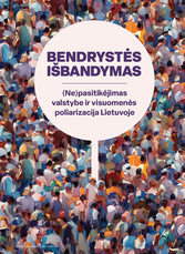 BENDRYSTĖS IŠBANDYMAS. (Ne)pasitikėjimas valstybe ir visuomenės poliarizacija Lietuvoje
