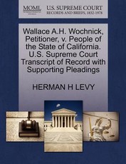Wallace A.H. Wochnick, Petitioner, V. People of the State of California. U.S. Supreme Court Transcript of Record with Supporting Pleadings