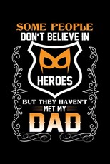Some People Don't Believe In Heroes But They Haven't Met My Dad