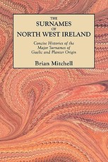 Surnames of North West Ireland. Concise Histories of the Major Surnames of Gaelic and Planter Origin