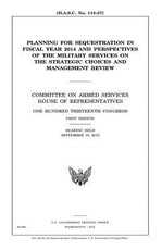 Planning for sequestration in fiscal year 2014 and perspectives of the military services on the strategic choices and management review