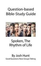 Question-based Bible Study Guide - Spoken; the Rhythm of Life
